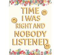 Times I Was Right And Nobody Listened: Funny Office Notebook from Staff, Coworkers, and Buddies | Great Boss Gift for Any Occasion(8.5 x 11): A Funny ... for Thoughts, Ideas, and Untold Truths