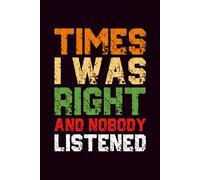 Times I Was Right And Nobody Listened: Grid Notebook, Squared Paper Notebook for Writing, Notes and Organization, Funny Gift For Co-Workers, Boss, Friend, Notebook With Sarcastic Saying On Cover
