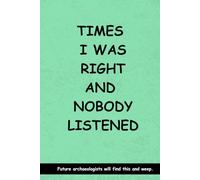 Times I was Right and Nobody Listened: Lined Notebook with Funny Quotes on each page, Perfect to the Office and Home | Gag Gift Idea for Boss, ... Birthday and Christmas Gift for Friends