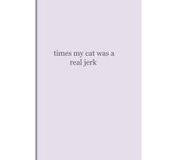 Times my Cat was a Real Jerk: Funny Cat Notebook | Lined Journal for Cat Lovers