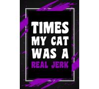 Times My Cat Was A Real Jerk: Funny Gag Gift Idea for Coworker, Boss, Team Leaders, Office Manager, Teacher, Student, Family and Best Friends, Blank ... Wide-Ruled Notebook, 6"x9", 110 Pages