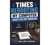 Times Rebooting The Computer Didn't Fix the Problem: A Funny IT Gag Gift Notebook for Coworkers - 120 Blank Lined Pages for Tech Support, Sysadmins & Developers