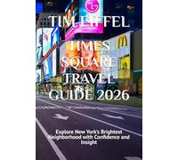 TIMES SQUARE TRAVEL GUIDE 2026: Explore New York’s Brightest Neighborhood with Confidence and Insight