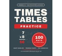 Times Tables Practice: 100 Days of 5-Minute Math Drills, Grades 2-4 - Multiplication and Division Workbook with Progress Charts, Smart Warm-Up Reviews and Full Answer Key