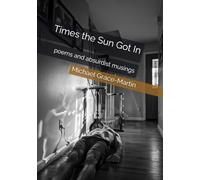 Times the Sun Got In: poems and absurdist musings