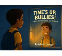 Times up Bullies: A story about Courage and Kindness