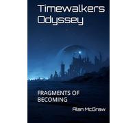 Timewalkers Odyssey: FRAGMENTS OF BECOMING