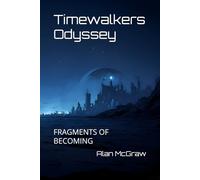 Timewalkers Odyssey: FRAGMENTS OF BECOMING
