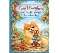 Timi Löwenherz und das Geheimnis der Schokolade: Ein Timi Löwenherz Abenteuer