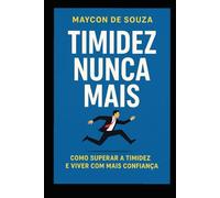 Timidez nunca mais!: Como superar a timidez e viver com mais confiança