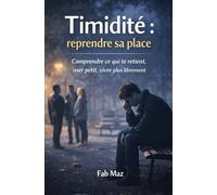 Timidité: reprendre sa place: Comprendre ce qui te retient, oser petit, vivre plus librement