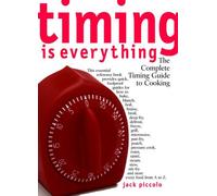 Timing Is Everything: The Complete Timing Guide to Cooking