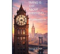 TIMING IS JUST ABOUT EVERYTHING (in business and in life)