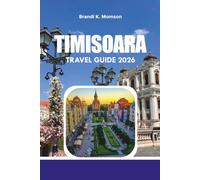 TIMISOARA TRAVEL GUIDE 2026: Explore Timișoara Like a Local with Scenic Walks, Hidden Gems, Itineraries & Insider Advice