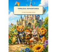 Timless Adventures - A Fun Coloring Book: Creative Coloring Pages with Cute Animals, Fantasy Adventures, Nature & Fun Activities for Boys and Girls