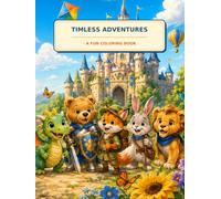 Timless Adventures - A Fun Coloring Book: Creative Coloring Pages with Cute Animals, Fantasy Adventures, Nature & Fun Activities for Boys and Girls