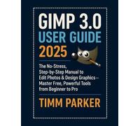 Timm Parker GIMP 3.0 User Guide 2025 (Tascabile) Gimp Tutorial