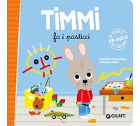 Timmi fa i pasticci. Ediz. a colori