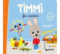Timmi fa i pasticci. Ediz. a colori
