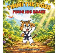 Timmi the Tiger Finds His Brave: And Makes a Friend