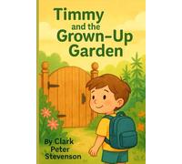 Timmy and the Grown-Up Garden: A gentle children’s story about curiosity, family rules, and staying safe