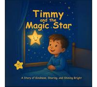 Timmy and the magic Star: A Story of Kindness, Sharing, and Shining Bright