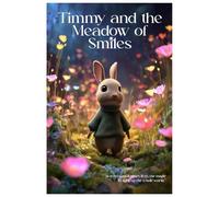 Timmy and the Meadow of Smiles: In every small heart lives the magic to light up the whole world