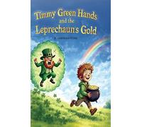 Timmy Green Hands and the Leprechaun's Gold: A Perfect St. Patrick's Day Gift for Kids Ages 3-6