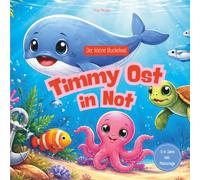 Timmy Ost in Not | Komm mit, auf die abenteuerliche Reise des kleinen Buckelwals | Lerne über Freundschaft, Mut und Vertrauen: Zum Vorlesen und Träumen für Kinder von 3 bis 6 Jahren