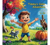 Timmy’s Colors Adventure: A Fun Learning Journey for Kids: Discovering Colors and Fun with Timmy, Whiskers, and Ollie!