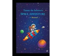 Timmy the Inventor's Space Adventure: A Fun and Educational Journey About Teamwork and Curiosity