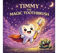 Timmy the Magic Toothbrush: Fun Story + Activities to Teach Healthy Brushing