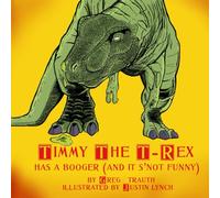 Timmy The T-Rex Has A Booger: (And It's Snot Funny)