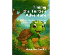 Timmy the Turtle’s Adventure: 10 Gentle Bedtime Stories of Friendship and Wonder