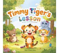 Timmy Tiger’s Lesson: A Children’s Animal Coloring Story Book About Sharing, Taking Turns, and Learning Playground Rules: A Children’s Story and Coloring Book About Sharing and Taking Turns