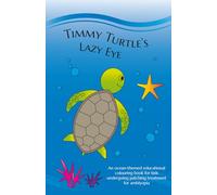 TIMMY TURTLE'S LAZY EYE: An ocean-themed educational colouring book for kids undergoing patching treatment for amblyopia