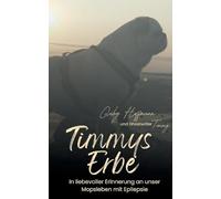 Timmys Erbe: In liebevoller Erinnerung an unser Mopsleben mit Epilepsie: 2