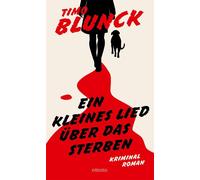 Timo Blunck Ein kleines Lied über das Sterben: Kriminalroman (Tascabile)