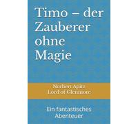 Timo - der Zauberer ohne Magie: Ein fantastisches Abenteuer