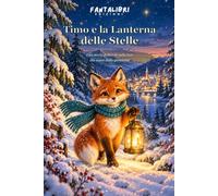 Timo e la Lanterna delle Stelle: Una storia di Natale sulla luce che nasce dalla gentilezza
