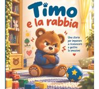 Timo e la rabbia: Una storia per imparare a conoscere e gestire la rabbia