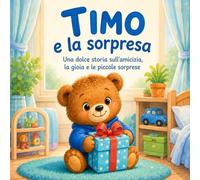 Timo e la sorpresa: Una dolce storia sull'amicizia, la gioia e le piccole sorprese