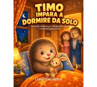 Timo impara a dormire da solo: Una storia illustrata per affrontare la notte e restare nel proprio letto.