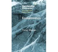 Timo Maran Ecosemiotics (Tascabile) Elements in Environmental Humanities