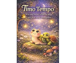 Timo Tempo: Wie eine kleine Schnecke lernt, mit Wut ruhig umzugehen