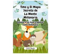 Timo y el Mapa Secreto de la Mente Millonaria: Enseña a tus hijos a pensar como millonario
