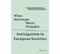 Timofey Agarin When Stereotype Meets Prejudice - Antiziganism in Eur (Tascabile)
