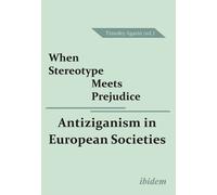 Timofey Agarin When Stereotype Meets Prejudice: Antiziganism in Euro (Tascabile)