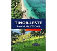 TIMOR-LESTE Travel Guide 2025-2026: Explore Dili Pristine Beaches, Remote Villages and Hidden Natural Wonders in Southeast Asia