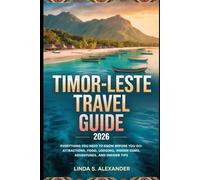 Timor-Leste Travel Guide 2026: Everything You Need to Know Before You Go: Attractions, Food, Lodging, Hidden Gems, Adventures, and Insider Tips